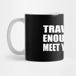 Travel far enough you meet yourself Mug